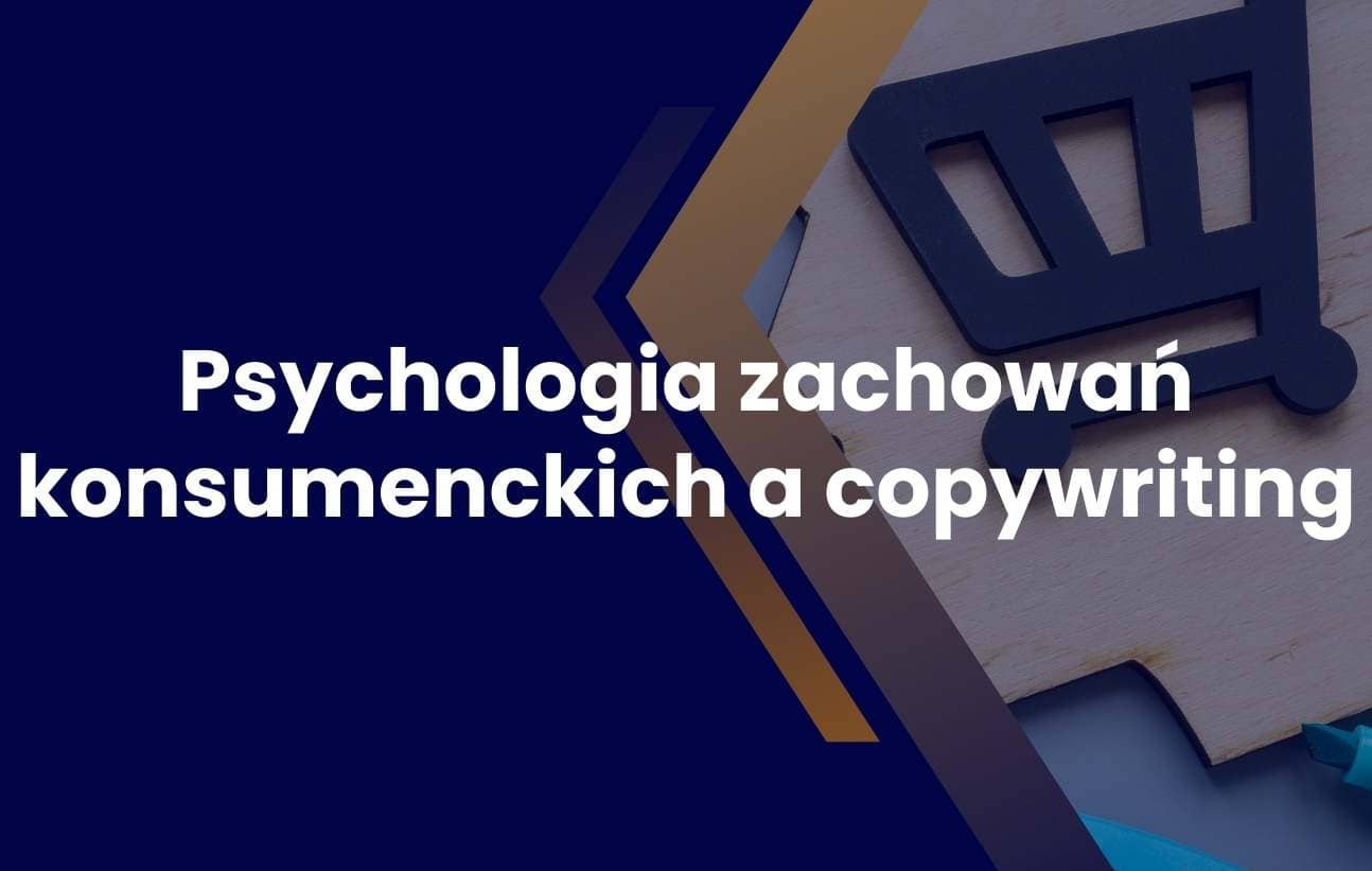 Psychologia zachowań konsumenckich w copywritingu i marketingu
