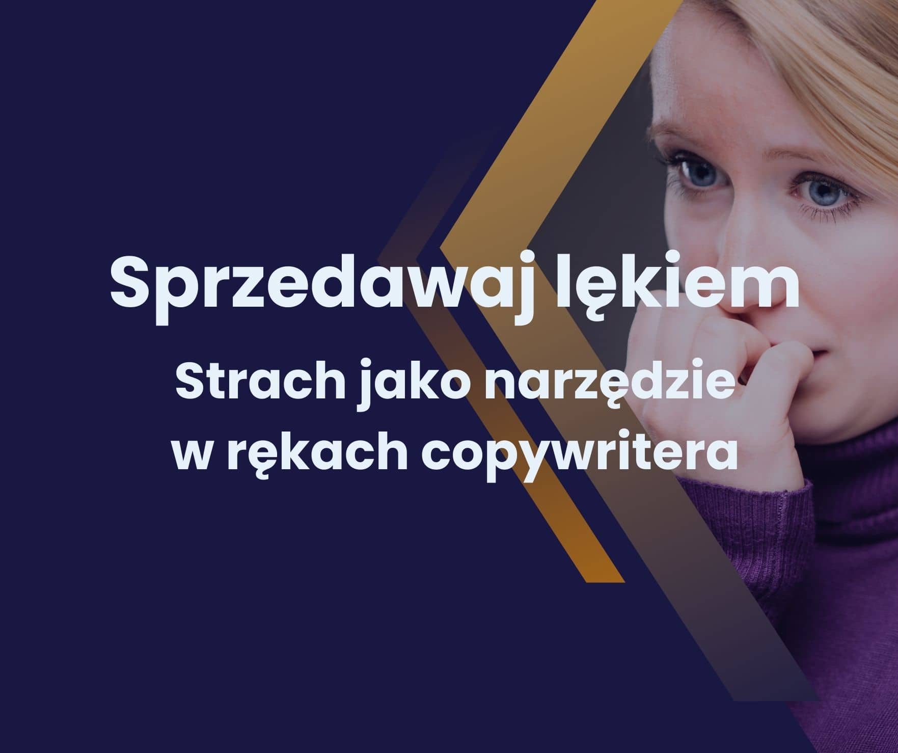 Sprzedawaj Strachem, Czyli Lęk Jako Narzędzie Copywritera